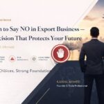 BUSINESS INSIGHTS: When to Say NO in Export Business — A Decision That Protects Your Future